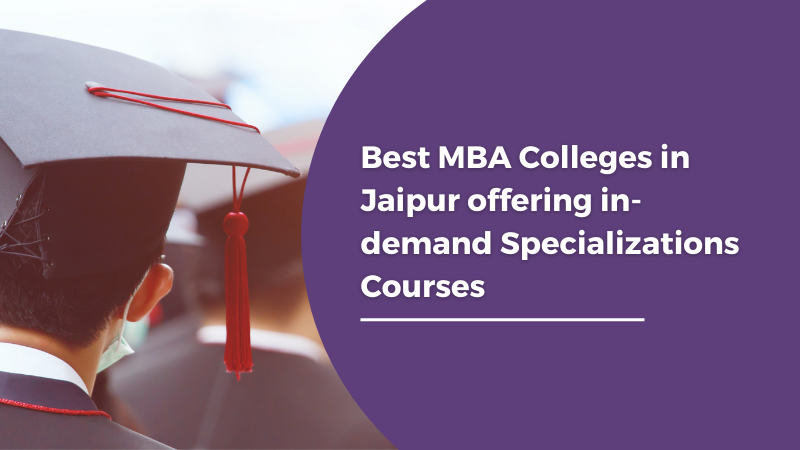 Best MBA Colleges in Jaipur offering in-demand Specializations Courses