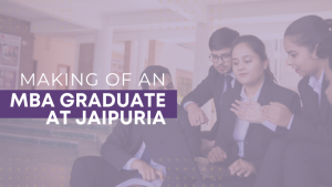 Making of an MBA graduate at Jaipuria Jaipur