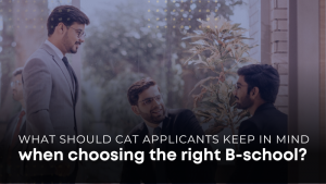 What should CAT applicants keep in mind when choosing the right B-school?