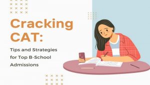Cracking CAT: Tips and Strategies for Top B-School Admissions