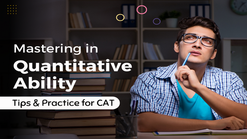 Mastering in Quantitative Ability: Tips & Practice for CAT