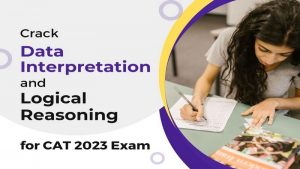 Crack Data Interpretation and Logical Reasoning for CAT Exam