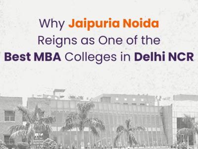 Why Jaipuria Noida is the Best MBA Colleges in Delhi NCR