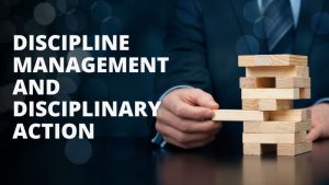 DISCIPLINE MANAGEMENT AND DISCIPLINARY ACTION