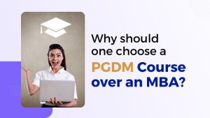 Why choose PGDM Course over an MBA
