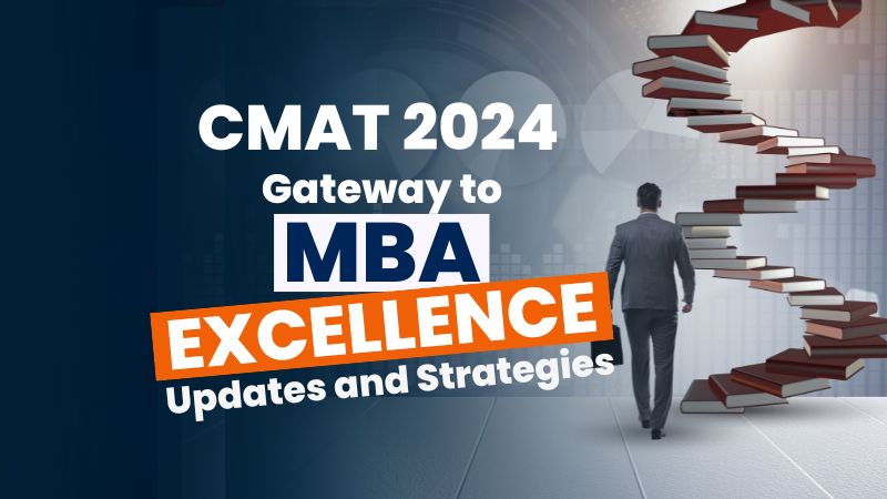 CMAT 2024: Gateway to MBA Excellence – Updates and Strategies