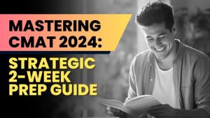 Mastering CMAT 2024: A Strategic 2-Week Prep Guide