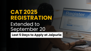 CAT 2025 Registration Extended to Sept 20: Last 2 Days to Apply at Jaipuria