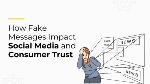 How Fake Messages Impact Social Media and Consumer Trust