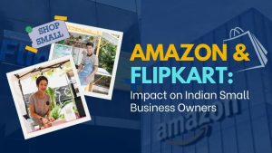 Amazon & Flipkart: Impact on Indian Small Business Owners