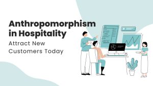 CAN ANTHROPOMORPHISM BE A NEW TOOL FOR ATTRACTING NEW CUSTOMERS IN THE HOSPITALITY & TOURISM INDUSTRY?