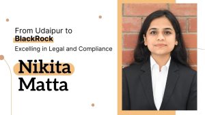 Nikita Matta: From Udaipur to BlackRock – Excelling in Legal and Compliance