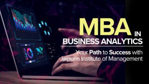 MBA in Business Analytics: Your Path to Success with Jaipuria Institute of Management