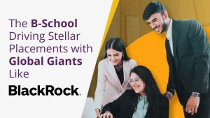 Top B-School Driving Stellar Placements with Global Giants Like BlackRock