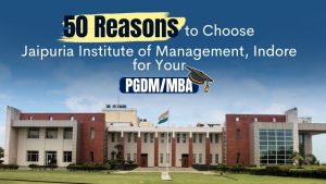 50 Reasons why to Choose Jaipuria Institute of Management, Indore for Your PGDM/MBA