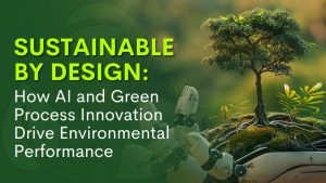 Artificial Intelligence (AI) & Green Innovation Boost Environmental Performance