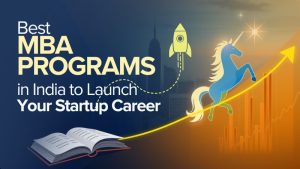 Best MBA Programs in India to Launch Your Startup Career