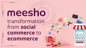 Meesho Transformation form Social Commerce to e-Commerce