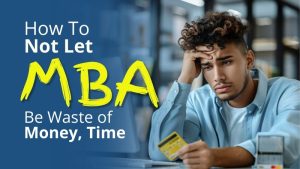 Make Your MBA Worth the Time, Money & Effort | Jaipuria Blog