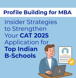 Profile Building for MBA: Insider Strategies to Strengthen Your CAT 2025 Application...