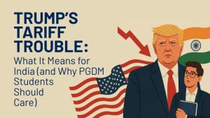 Trump’s Tariffs: Impact on India and Lessons for PGDM Students