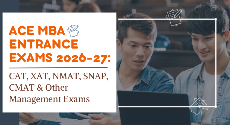 Ace MBA Entrance Exams 2026-27: CAT, XAT, NMAT, SNAP, CMAT Insights