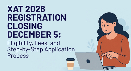 XAT 2026 Registration Last Date: Eligibility, Fees & Process