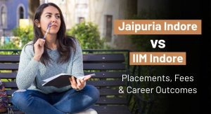 Jaipuria Indore vs IIM Indore: Placements, Fees & Career Outcomes