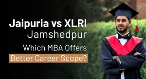 Jaipuria vs XLRI Jamshedpur: Which MBA Offers Better Career Growth?