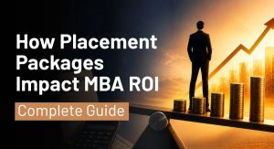 How Placement Packages Impact MBA ROI: Complete Guide
