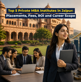 Top 5 Private MBA Institutes in Jaipur: Placements, Fees, ROI and Career...