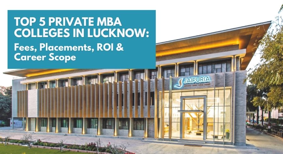 Top 5 Private MBA Institutes in Lucknow: Placements, Fees, ROI and Career Scope