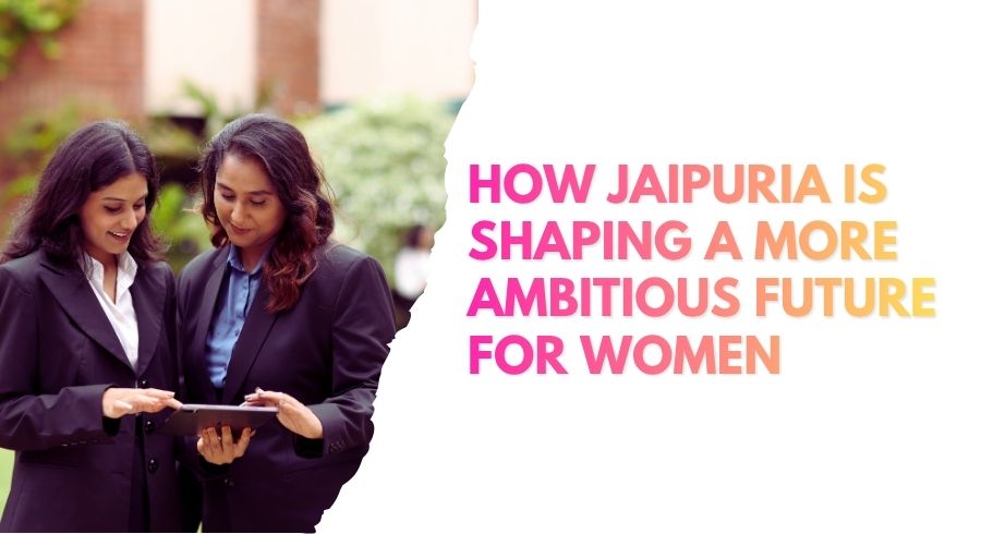 Beyond the Boundary: How Jaipuria Is Shaping Ambition for Women