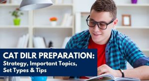 CAT DILR Preparation: Strategy, Important Topics, Set Types & Tips