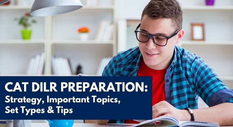 CAT DILR Preparation: Strategy, Important Topics, Set Types & Tips