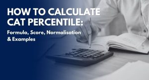 How to Calculate CAT Percentile: Formula, Score, Normalisation and Examples