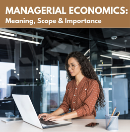 Managerial Economics for MBA Students: Meaning, Scope and Importance