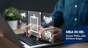 MBA in HR: Career Scope, Jobs, Skills, Subjects and Future Opportunities