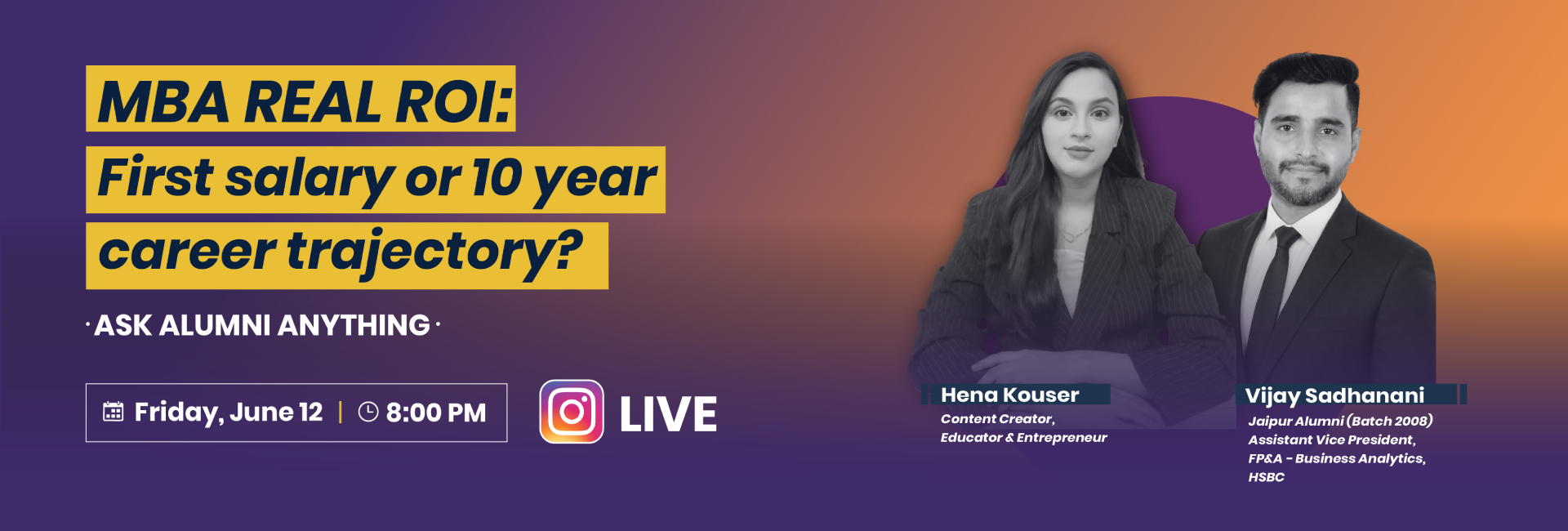 MBA Real ROI- Q&A on first salary vs 10-year trajectory - features speakers Hena Kouser and Vijay Sadhwani - Friday June 12, 8:00 PM.